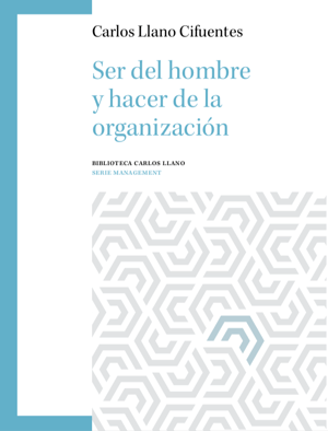libro nueva edicion ser del hombre y hacer de la organizacion carlos llano